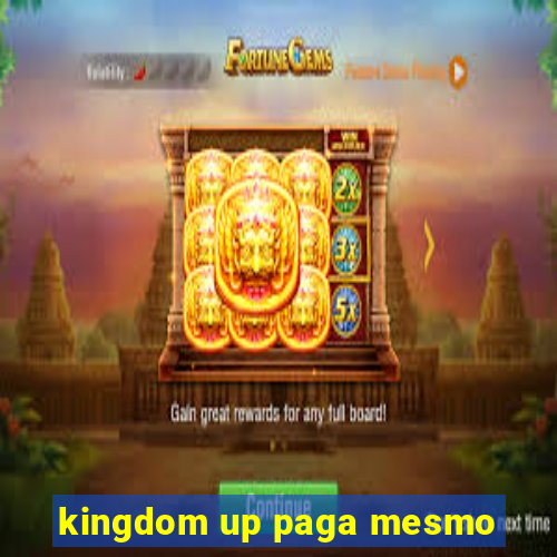 kingdom up paga mesmo